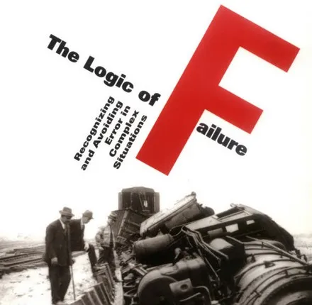 The cover of The Logic of Failure by Dietrich Dörner, showing a derailed steam locomotive with onlookers, subtitled “Recognizing and Avoiding Error in Complex Situations”.
